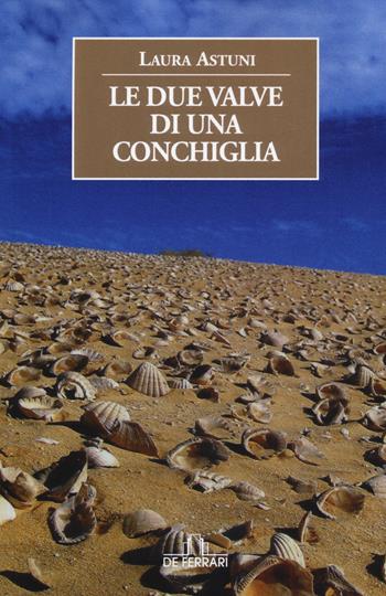 Le due valve di una conchiglia - Laura Astuni - Libro De Ferrari 2015, Oblò | Libraccio.it
