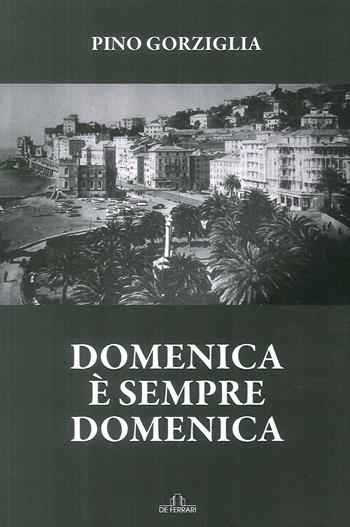 Domenica è sempre domenica - Pino Gorziglia - Libro De Ferrari 2018 | Libraccio.it