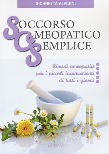 Soccorso Omeopatico Semplice - Giorgetta Alvigini - Libro De Ferrari 2015 | Libraccio.it