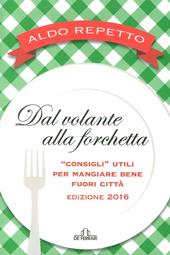 Dal volante alla forchetta. Guidatavola Liguria e Piemonte 2016. «Consigli» utili per mangiare bene fuori città