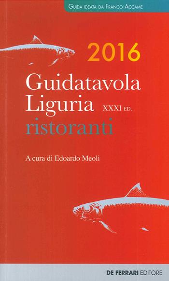Guida tavola Liguria 2016. Ristoranti, vini e oli  - Libro De Ferrari 2016, Guida Tavola | Libraccio.it