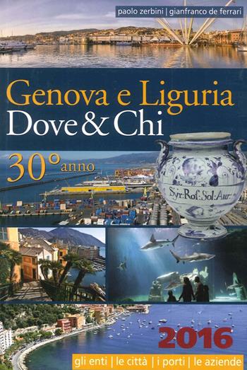 Genova e Liguria. Dove & chi 2016 - Paolo Zerbini - Libro De Ferrari 2016 | Libraccio.it