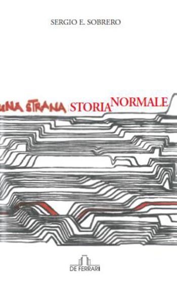 Una strana storia normale - Sergio E. Sobrero - Libro De Ferrari 2016 | Libraccio.it