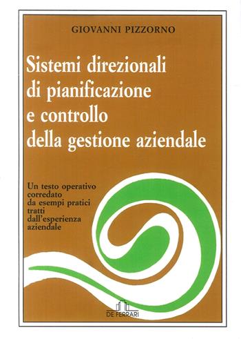 Sistemi direzionali di pianificazione e controllo della gestione aziendale. Un testo operativo corredato da esempi pratici tratti dall'esperienza aziendale - Giovanni Pizzorno - Libro De Ferrari 2016 | Libraccio.it