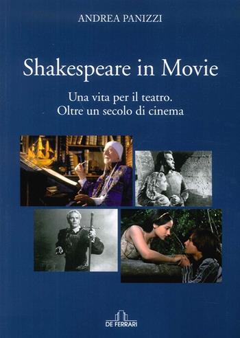 Shakespeare in movie. Una vita per il teatro. Oltre un secolo di cinema - Andrea Panizzi - Libro De Ferrari 2016 | Libraccio.it