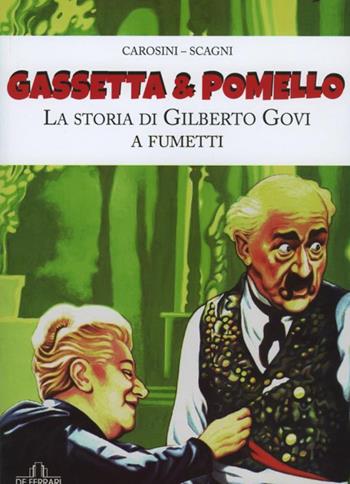 Gassetta & Pomello. La storia di Gilberto Govi a fumetti - Gino Andrea Carosini, Stefano Scagni - Libro De Ferrari 2016 | Libraccio.it
