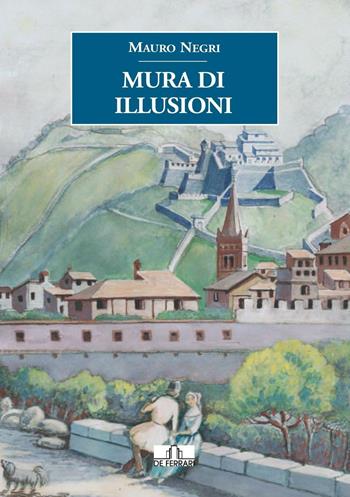 Mura di illusioni - Mauro Negri - Libro De Ferrari 2016 | Libraccio.it