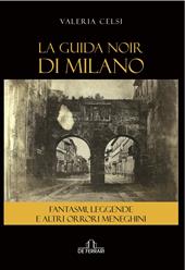 La guida noir di Milano. Fantasmi, leggende ed altri orrori meneghini