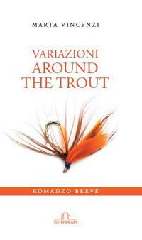 Variazioni. Around the trout - Marta Vincenzi - Libro De Ferrari 2017 | Libraccio.it