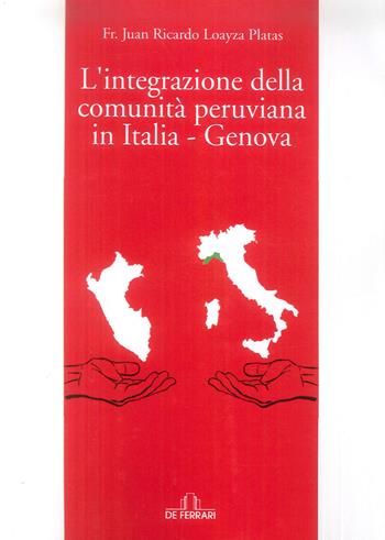 L' integrazione della comunità peruviana in Italia - Genova - Juan Ricardo Loayza Platas - Libro De Ferrari 2019 | Libraccio.it