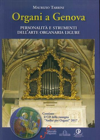 Organi a Genova. Personalità e strumenti dell'arte organaria ligure - Maurizio Tarrini - Libro De Ferrari 2017 | Libraccio.it