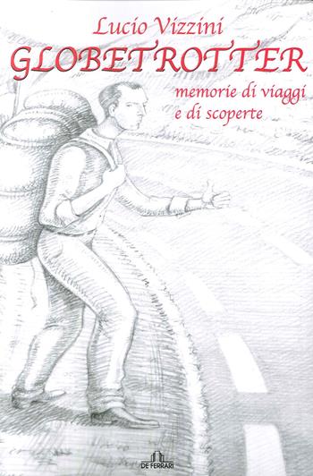 Globetrotter. Memorie di viaggi e di scoperte - Lucio Vizzini - Libro De Ferrari 2017 | Libraccio.it