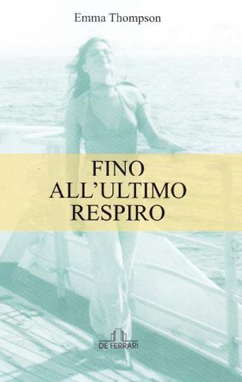 Fino all'ultimo respiro - Emma Thompson - Libro De Ferrari 2017 | Libraccio.it