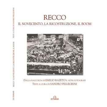 Recco. Il Novecento, la ricostruzione, il boom - Sandro Pellegrini - Libro De Ferrari 2017 | Libraccio.it