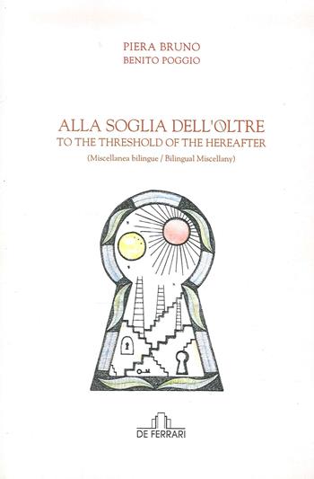 Alla soglia dell'oltre. To the Threshold of the Hereafter - Piera Bruno, Benito Poggio - Libro De Ferrari 2018 | Libraccio.it