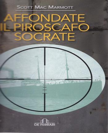 Affondate il piroscafo Socrate - Scott MacMarmott - Libro De Ferrari 2018 | Libraccio.it