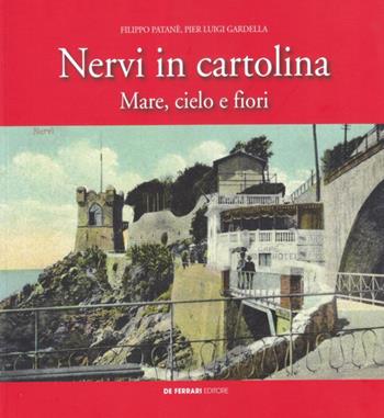 Nervi in cartolina. Mare, cielo e fiori - Pierluigi Gardella, Filippo Patenè - Libro De Ferrari 2018 | Libraccio.it