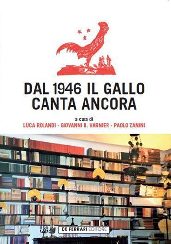 Dal 1946 il Gallo canta ancora - Paolo Zanini, Luca Rolandi, Giovanni B. Varnieri - Libro De Ferrari 2018 | Libraccio.it