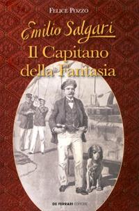 Emilio Salgari. Il capitano della fantasia - Felice Pozzo - Libro De Ferrari 2018, Oblò | Libraccio.it
