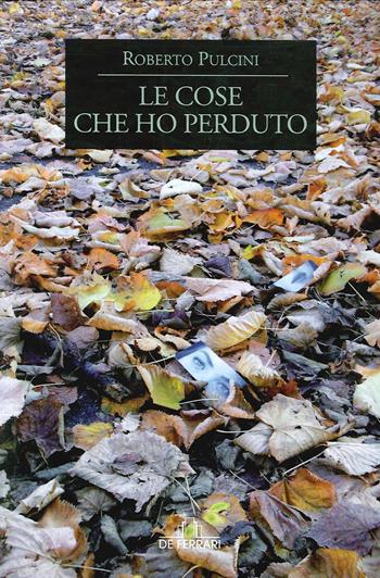 Le cose che ho perduto - Roberto Pulcini - Libro De Ferrari 2020, Oblò | Libraccio.it