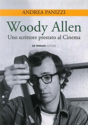 Woody Allen. Uno scrittore prestato al cinema - Andrea Panizzi - Libro De Ferrari 2018 | Libraccio.it