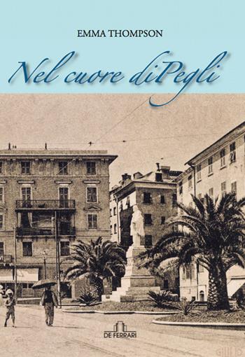 Nel cuore di Pegli - Emma Thompson - Libro De Ferrari 2018 | Libraccio.it
