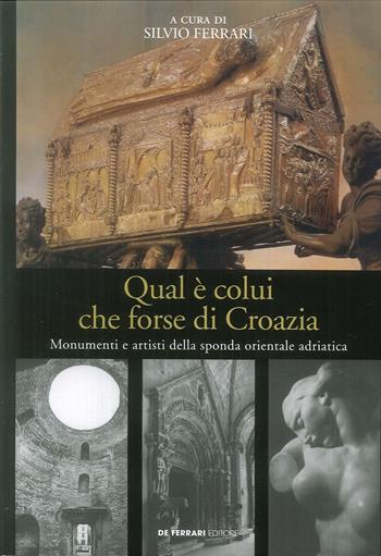 Qual è colui che forse di Croazia. Monumenti e artisti della sponda orientale adriatica  - Libro De Ferrari 2018 | Libraccio.it