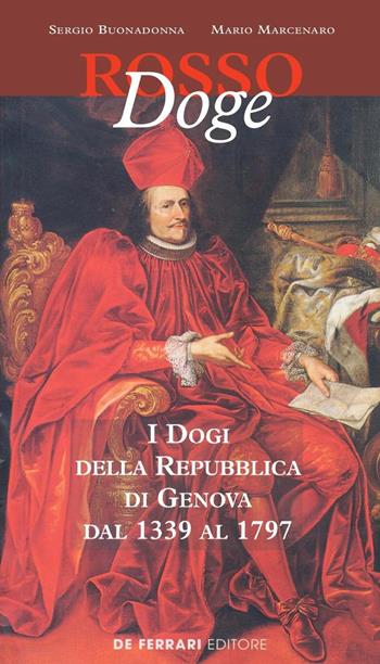 Rosso doge. I dogi della Repubblica di Genova dal 1339 al 1797 - Sergio Buonadonna, Mario Marcenaro - Libro De Ferrari 2019 | Libraccio.it