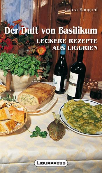 Der duft von basilikum. Leckere rezepte aus Ligurien - Laura Rangoni - Libro Ligurpress 2013 | Libraccio.it