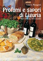 Profumi e sapori di Liguria. Piatti tipici dell'antica Liguria