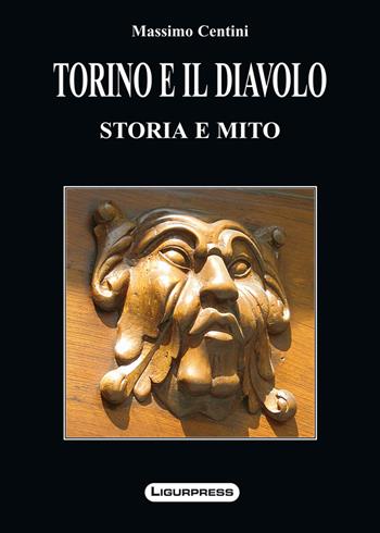 Torino e il diavolo. Storia e miti - Massimo Centini - Libro Ligurpress 2009, Tradizioni & paesi | Libraccio.it