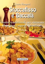 Stoccafisso e baccalà. Ricette tradizionali per ritrovare il gusto e i sapori dimenticati - Laura Rangoni - Libro Ligurpress 2009 | Libraccio.it