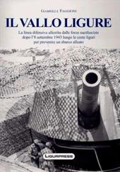 Il vallo ligure. La linea difensiva allestita dalle forze nazifasciste. Ediz. illustrata