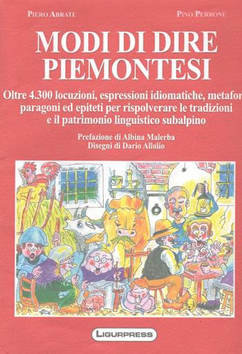 Modi di dire piemontesi - Piero Abrate, Pino Perrone - Libro Ligurpress 2016 | Libraccio.it