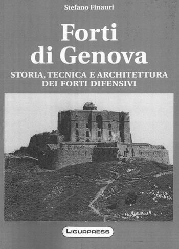 Forti di Genova. Storia, tecnica e architettura dei fortini difensivi - Stefano Finauri - Libro Ligurpress 2020 | Libraccio.it