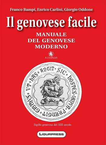 Il genovese facile. Manuale del genovese moderno - Franco Bampi, Enrico Carlini, Giorgio Oddone - Libro Ligurpress 2022 | Libraccio.it