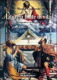 Liturgia fonte di vita. Prospettive teologiche - Mauro Gagliardi - Libro Fede & Cultura 2009, Spirituale | Libraccio.it
