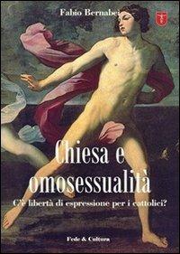 Chiesa e omosessualità. C'è libertà di espressione per i cattolici? - Fabio Bernabei - Libro Fede & Cultura 2009, Lepanto | Libraccio.it
