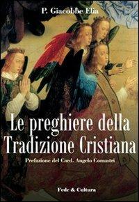 Le preghiere della tradizione cristiana  - Libro Fede & Cultura 2009, Spirituale | Libraccio.it