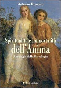 Spiritualità e immortalità dell'anima. Antologia della «Psicologia» - Antonio Rosmini - Libro Fede & Cultura 2009, Filosofica | Libraccio.it
