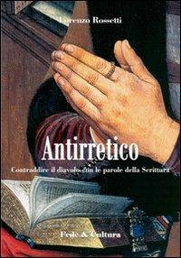 Antirretico. Contraddire il diavolo con le parole della Scrittura - Evagrio Pontico, Lorenzo Rossetti - Libro Fede & Cultura 2009, Spirituale | Libraccio.it