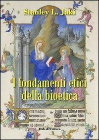 I fondamenti etici della bioetica - Stanley L. Jaki - Libro Fede & Cultura 2012, Saggistica | Libraccio.it