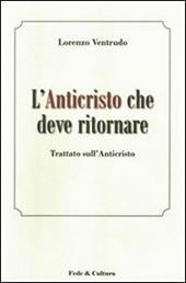 L' Anticristo che deve ritornare. Trattato sull'Anticristo