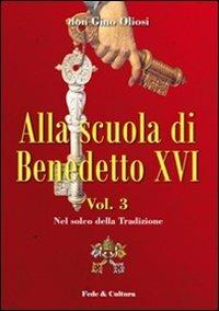 Alla scuola di Benedetto XVI. Vol. 3: Nel solco della tradizione - Gino Oliosi - Libro Fede & Cultura 2011, Spirituale | Libraccio.it