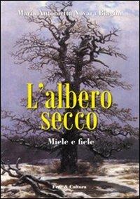 L'albero secco. Miele e fiele - M. Antonietta Biagini Novara - Libro Fede & Cultura 2010, Letteraria | Libraccio.it