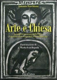 Arte e Chiesa. La volontà di un incontro della Chiesa, l'attrazione per lo scontro dell'arte contemporanea - Antonio Farchione - Libro Fede & Cultura 2011, Saggistica | Libraccio.it
