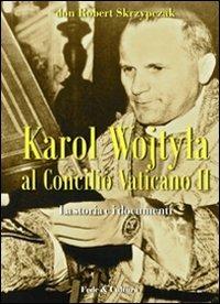 Karol Wojtyla al Concilio Vaticano II. La storia e i documenti - Robert Skrzypczak - Libro Fede & Cultura 2011, Storica | Libraccio.it