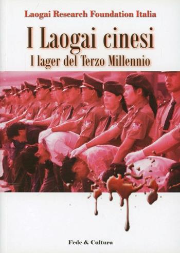 I laogai cinesi. I lager del terzo millennio  - Libro Fede & Cultura 2011, Storica | Libraccio.it