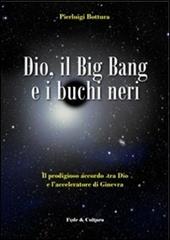 Dio, il Big Bang e i buchi neri. Il prodigioso accordo tra Dio e l'acceleratore di Ginevra