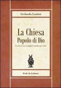 La Chiesa popolo di Dio. Un breve ma completo trattato per tutti - Gerlando Lentini - Libro Fede & Cultura 2011, Biblioteca Rosmini | Libraccio.it